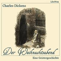 Charles Dickens: Der Weihnachtsabend Eine Geistergeschichte (Version 2)