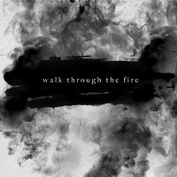 Walk Through the Fire