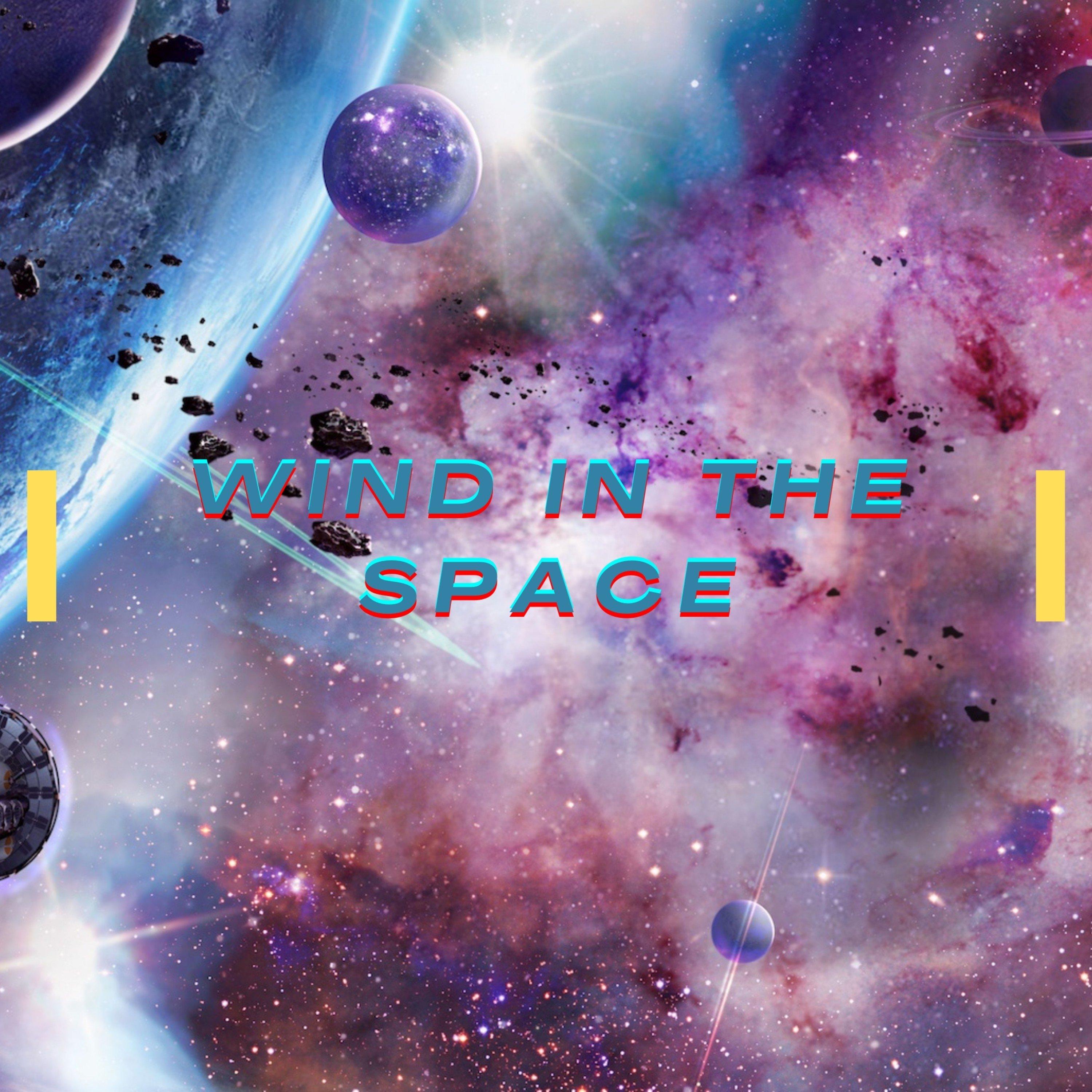 Wind in the Space, Pt. 2