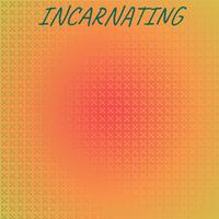 Incarnating