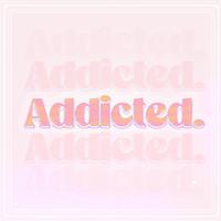 Addicted