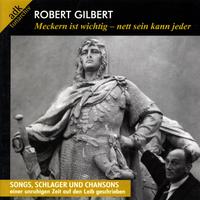 Robert Gilbert: Meckern ist wichtig - nett sein kann jeder (Songs, Schlager und Chansons)