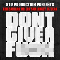 Don't Give A F (feat. King Santana, Mr.ERB, Sam Lunacy & Diz Dean)