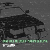 CANT PULL ME OVER (feat. SKIPPA DA FLIPPA)