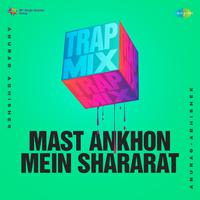 Mast Ankhon Mein Shararat - Trap Mix