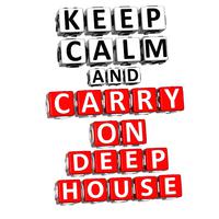 Keep Calm & Carry on Deephouse