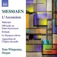 MESSIAEN, O.: Organ Works - L'Ascension / Diptyque / Offrande au Saint-Sacrement / Prélude / Le Banquet Céleste (Winpenny)