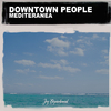 Downtown People - Mediterranea (Nu Ground Foundation Club Mix)