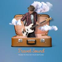 Travel Sound - Music to Pack in Your Suitcase