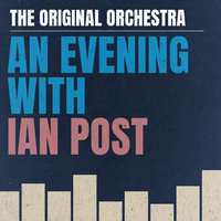 The Original Orchestra: An Evening with Ian Post