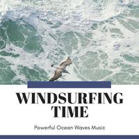 Windsurfing Time - Powerful Ocean Waves Music