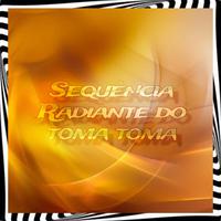 Sequencia Radiante do Toma toma (feat. DJ Luana SP)