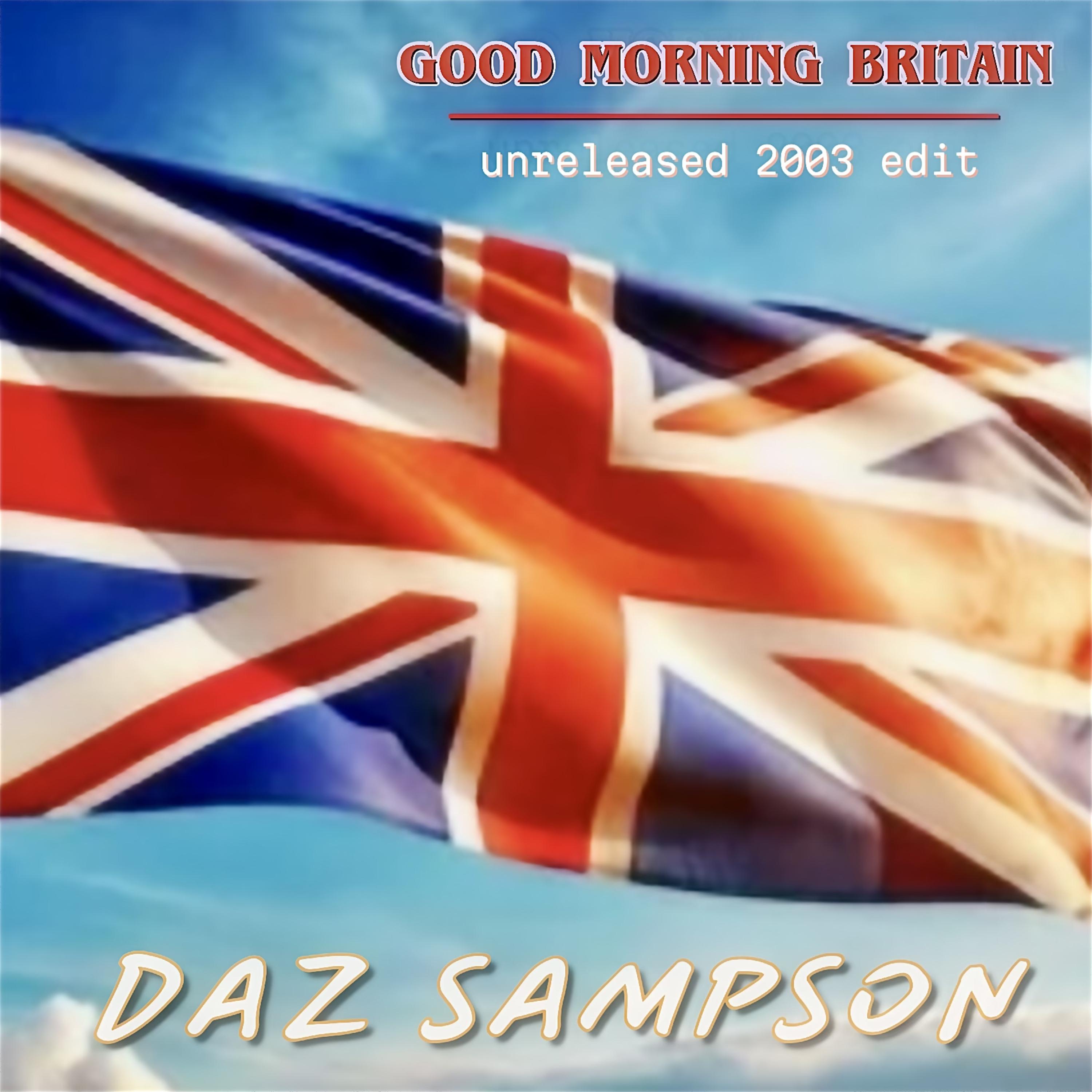 Good Morning Britain (Unreleased 2003 Radio Edit)