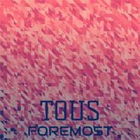 Tous Foremost