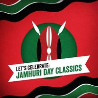 Let's Celebrate: Jamhuri Day Classics