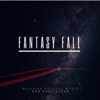 Fantasy Fall (Relaxing Soulful Music For Easy Sleep)