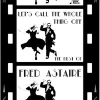 Let's Call the Whole Thing Off: The Best of Fred Astaire with Cheek to Cheek, They Can't Take That Away from Me, Fascinating Rhythm & More!