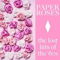 Paper Roses: The Lost Hits of the ‘60s