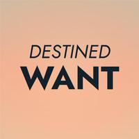 Destined Want