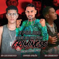 E por Isso Que So da pra Criminoso (Remix)