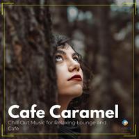 Cafe Caramel: Chill Out Music for Relaxing Lounge and Cafe