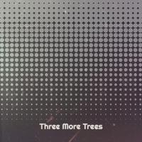 Three More Trees