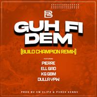 GUH FI DEM (Build Champion Remix)