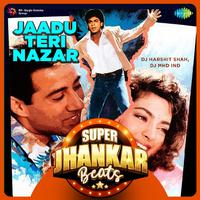 Jaadu Teri Nazar - Super Jhankar Beats