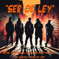 SER DE LEY (feat. Artes, Chakal, Chuknano, Martyn, Dj gaston & Dj Es.t)