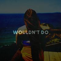 Wouldn't Do