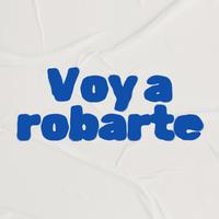 Voy a robarte