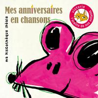 Mes anniversaires en chansons (Ma discothèque idéale)