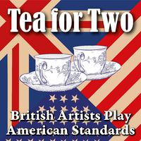 Tea for Two: British Artists Play American Standards