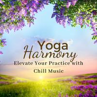 Yoga Harmony: Elevate Your Practice with Chill Music