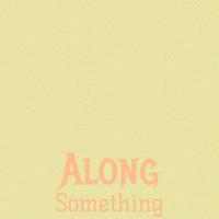 Along Something