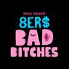 8Er$ - Bad *****es