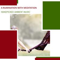 A Rumination With Meditation - Handpicked Ambient Music