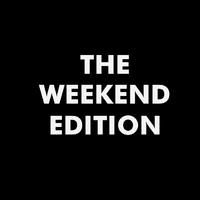 The Weekend Edition