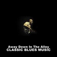 Away Down in the Alley: Classic Blues Music