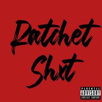 Ratchet shxt (feat. Chubby & G)