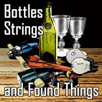 Bottles, Strings and Found Things