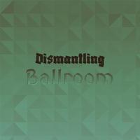 Dismantling Ballroom