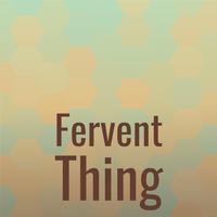 Fervent Thing