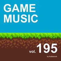 GAME MUSIC, Vol. 195 -Instrumental BGM- by Audiostock