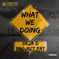 What We Doing (feat. Project Pat)