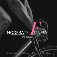 Moderate Fitness Exercises - Workout Music For Walking On A Trademill And Bicycling