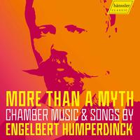 More Than a Myth: Chamber Music & Songs by Engelbert Humperdinck