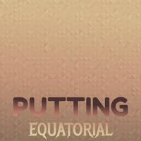 Putting Equatorial