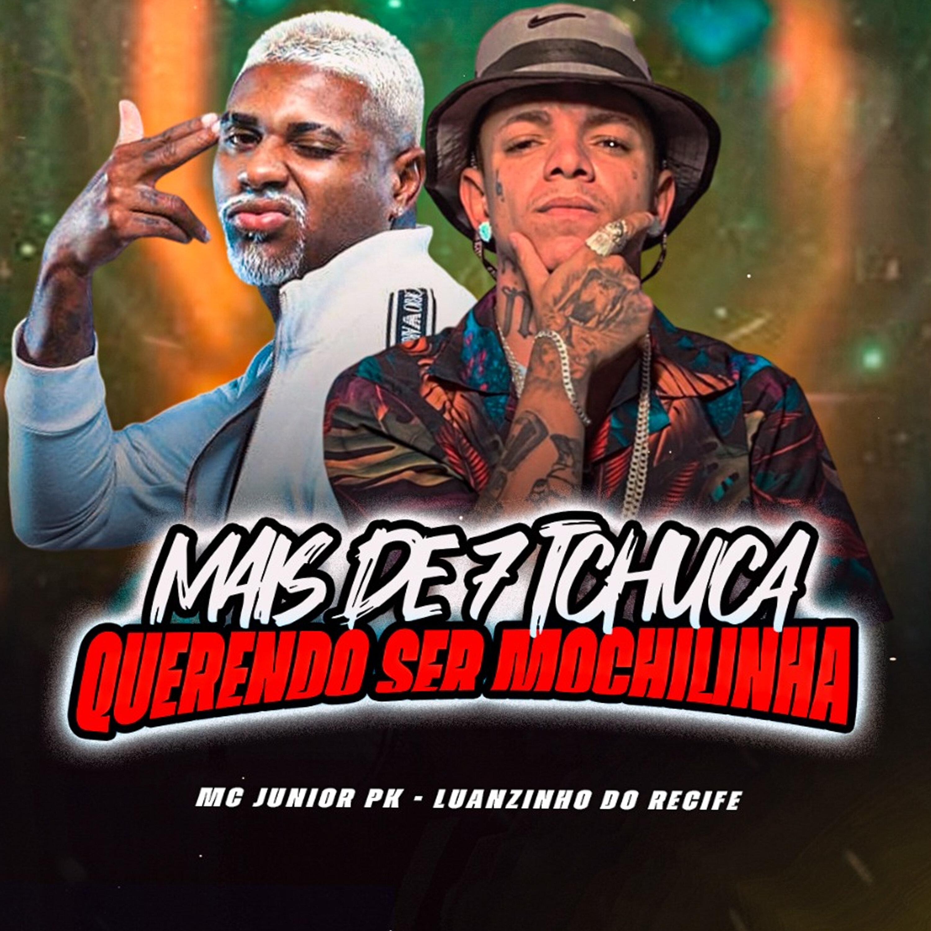 Mais de 7 Tchuca Querendo Ser Mochilinha (feat. Mc Junior PK)