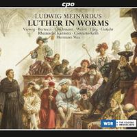 MEINARDUS, L.: Luther in Worms [Oratorio] (Vieweg, Bertucci, Löschmann, C. Welch, Flaig, Gutjarh, Rheinische Kantorei, Concerto Köln, H. Max)